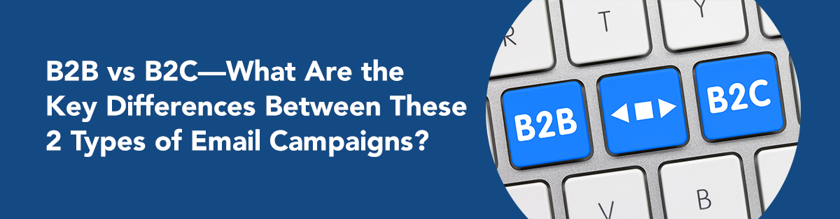 B2B vs B2C—What Are the Key Differences Between These 2 Types of Email Campaigns?