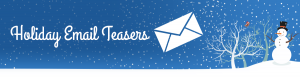 Holiday Email Teasers