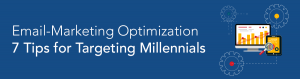 Email-Marketing Optimization-7 Tips for Targeting Millennials